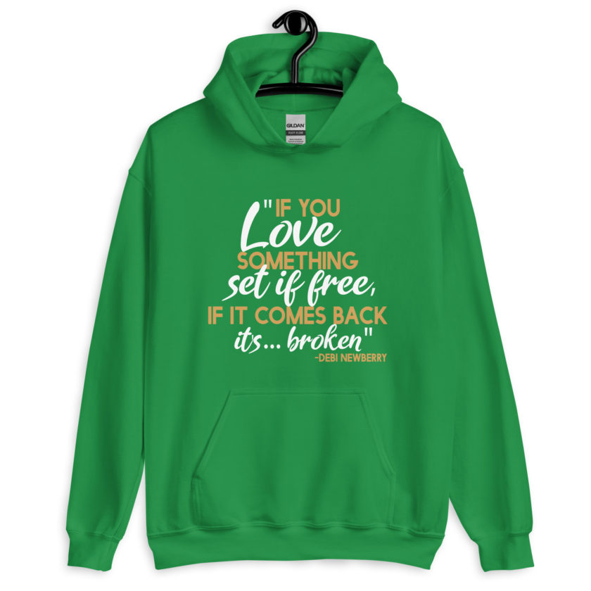 If you love something set it free, if it comes back it's...broken. -Debi Newberry, Grosse Point Blank Unisex Hoodie