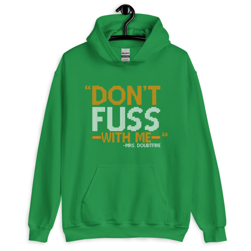 Don't FUSS with me... -Mrs. Doubtfire Unisex Hoodie - Image 7