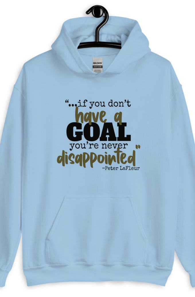 If you never have a goal you're never disappointed -Peter LaFleur, Dodgeball Unisex Hoodie