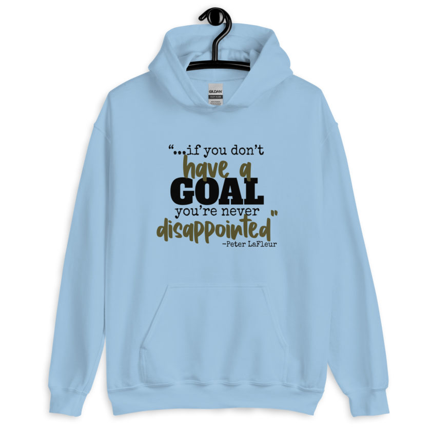 If you never have a goal you're never disappointed -Peter LaFleur, Dodgeball Unisex Hoodie