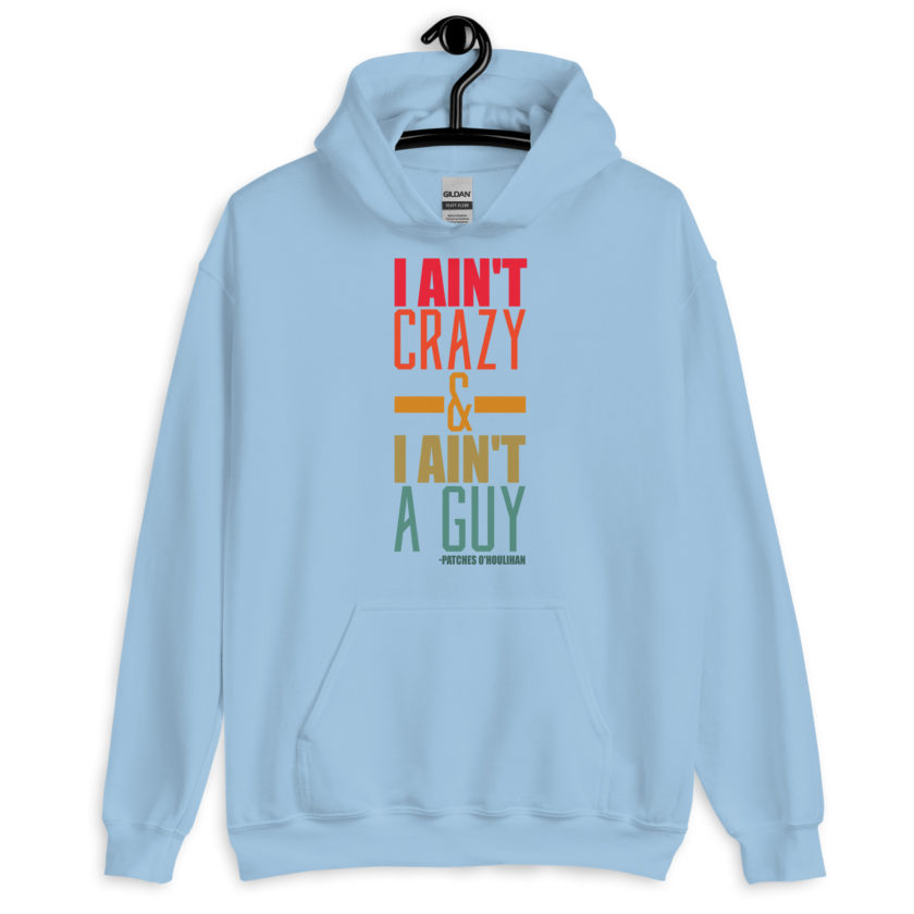 I ain't crazy and I ain't a guy. -Patches O'houlihan, Dodgeball Unisex Hoodie - Image 8