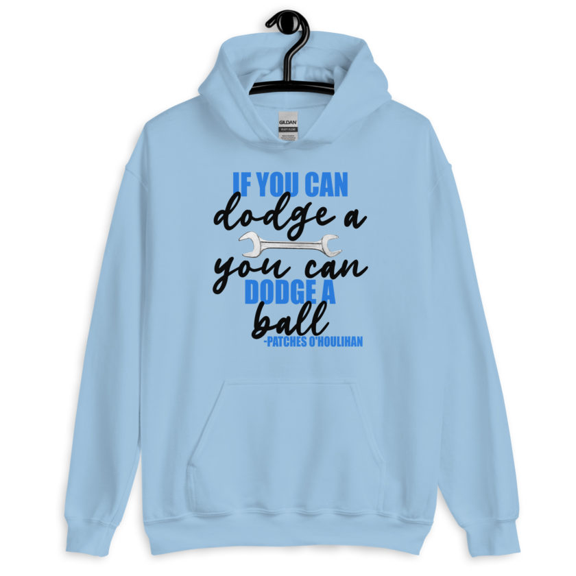 If you can dodge a wrench, you can dodge a ball! -Patches O'houlihan, Dodgeball Unisex Hoodie - Image 6