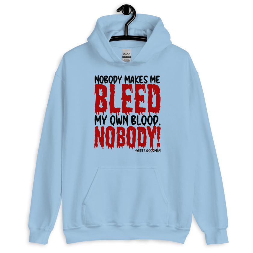 Nobody makes me bleed my own blood. NOBODY! -White Goodman, Dodgeball Unisex Hoodie - Image 5