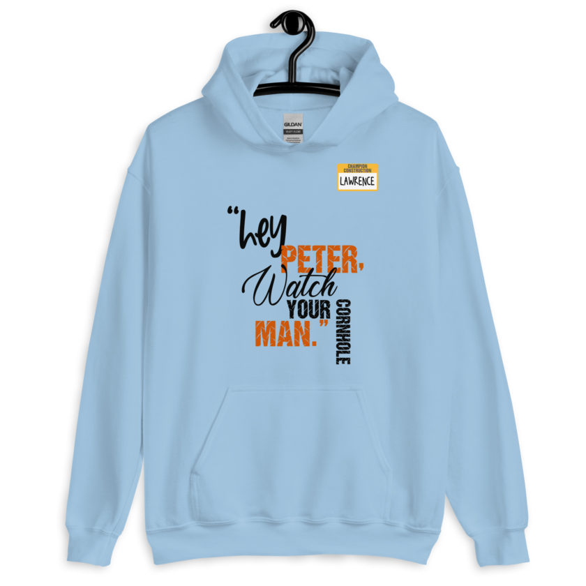 Hey Peter, watch your cornhole man. -Lawrence, Office Space Unisex Hoodie - Image 6