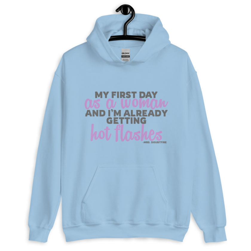 My first day as a woman and I'm already getting hot flashes! - Mrs. Doubtfire Unisex Hoodie - Image 8