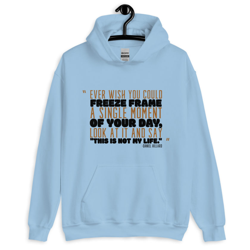 Ever wish you could freeze frame a single moment of your day, look at it and say "This is not my life." -Daniel Hillard, Mrs. Doubtfire Unisex Hoodie - Image 3