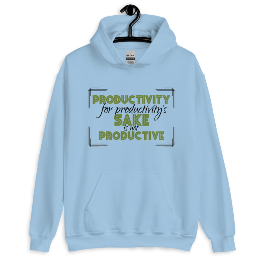Productivity for productivity's sake is not productive. Unisex Hoodie - Image 5