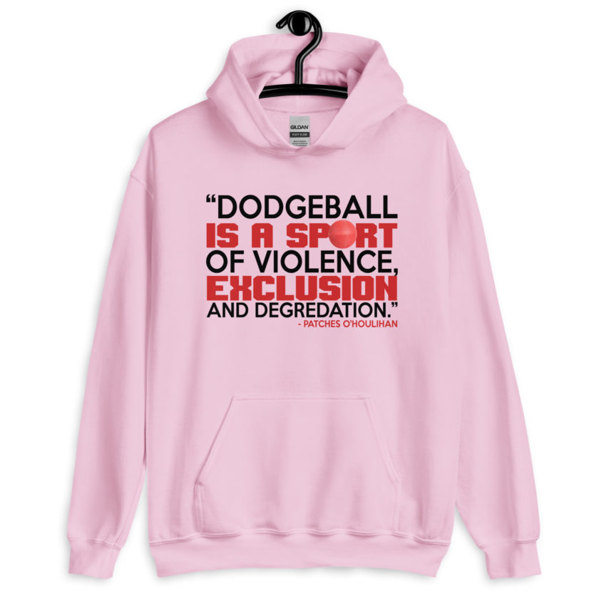 Dodgeball is a sport of violence, exclusion and degredation. -Patches O'houlihan, Dodgeball Unisex Hoodie - Image 7