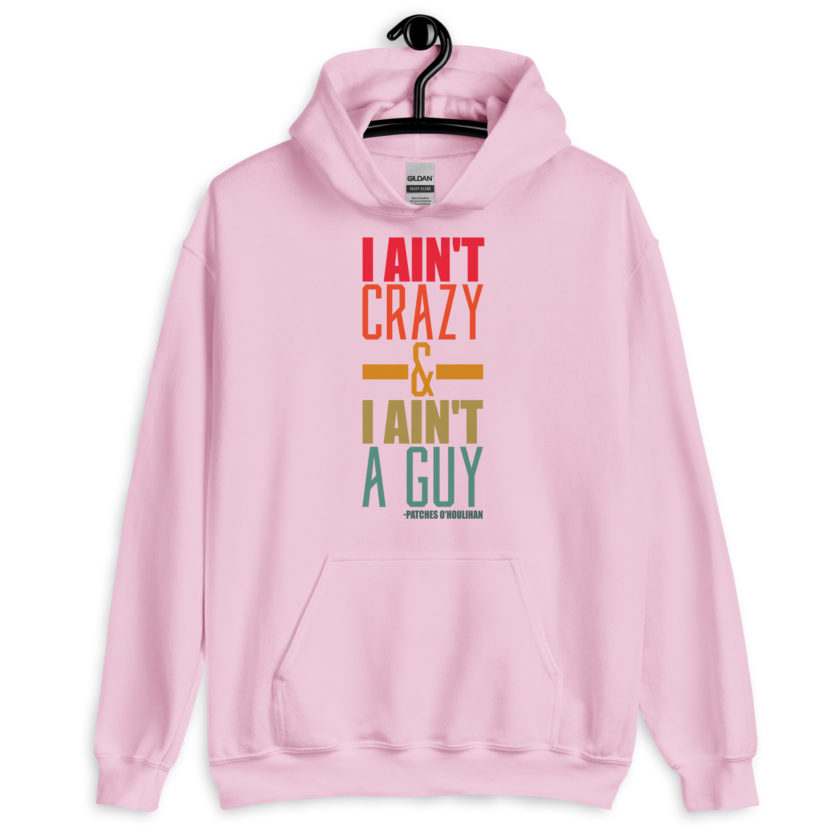 I ain't crazy and I ain't a guy. -Patches O'houlihan, Dodgeball Unisex Hoodie - Image 9