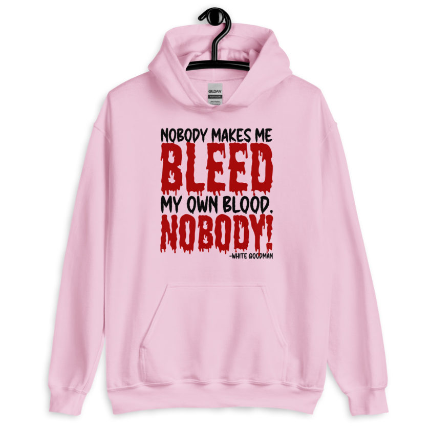 Nobody makes me bleed my own blood. NOBODY! -White Goodman, Dodgeball Unisex Hoodie - Image 6