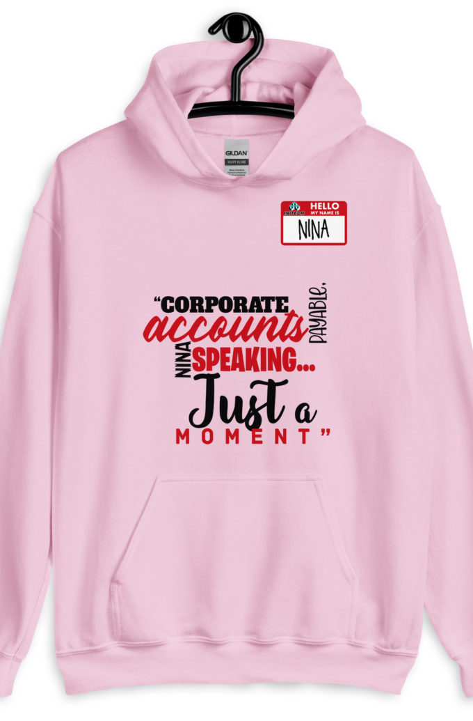 Corporate accounts payable, Nina speaking...Just a moment. -Nina, Accounts Payable, Office Space Unisex Hoodie