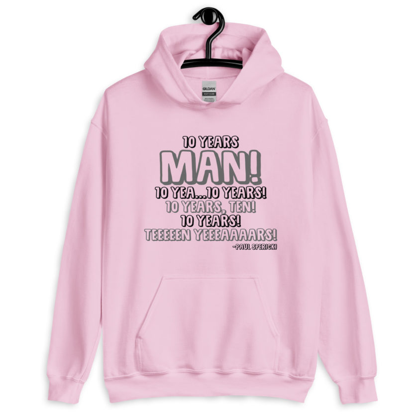 10 years man! 10 yea...10 years! 10 years, TEN! 10 YEARS! 10 years... -Paul Spericki, Grosse Point Blank Unisex Hoodie - Image 3