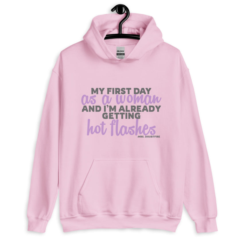 My first day as a woman and I'm already getting hot flashes! - Mrs. Doubtfire Unisex Hoodie