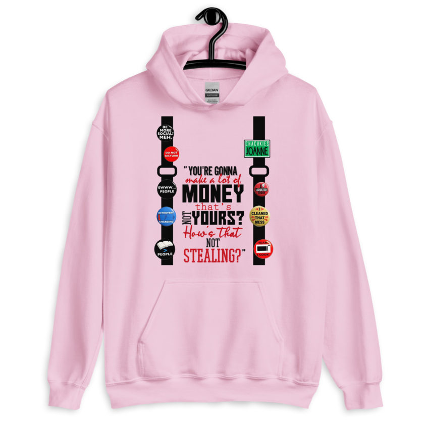 You're gonna make a lot of money...that's not yours? How's that not stealing? -Joanne, Office Space Unisex Hoodie - Image 6