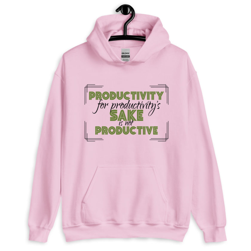 Productivity for productivity's sake is not productive. Unisex Hoodie - Image 6
