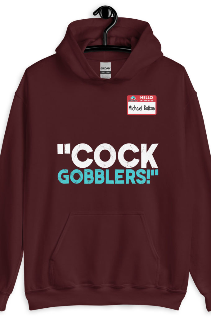 Cock Gobblers! -Michael Bolton, Office Space Unisex Hoodie