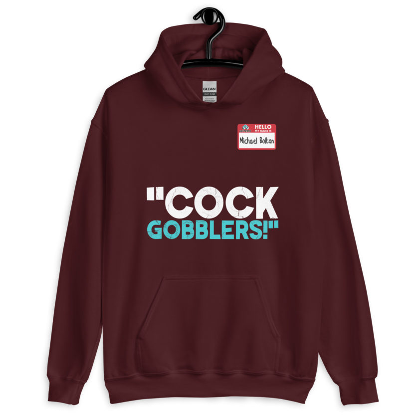 Cock Gobblers! -Michael Bolton, Office Space Unisex Hoodie