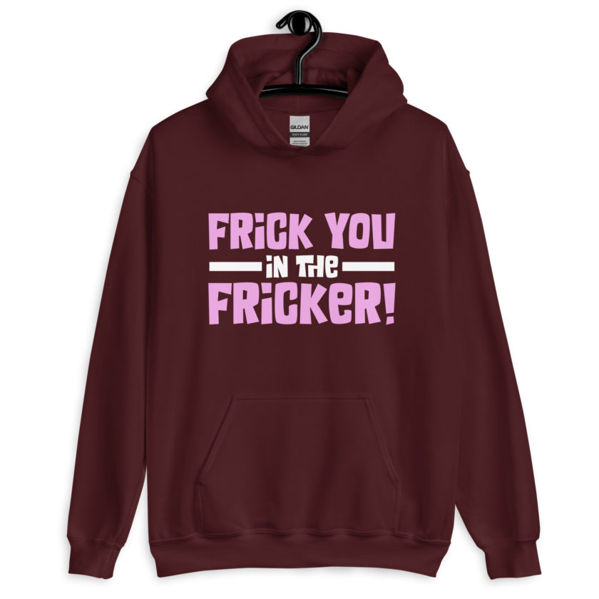 Frick you in the fricker! Unisex Hoodie - Image 4