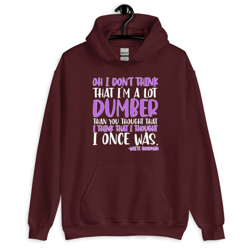 Oh I don't think that I'm a lot dumber than you thought that I think that i thought I once was. -White Goodman, Dodgeball Unisex Hoodie - Image 3