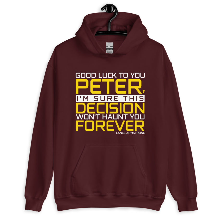 Good luck to you Peter, I'm sure this decision won't haunt you forever. -Lance Armstrong, Dodgeball Unisex Hoodie - Image 4
