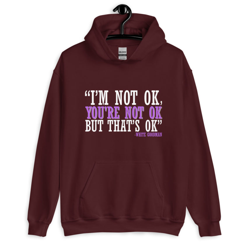 I'm not ok, you're not ok but that's ok. -White Goodman, Dodgeball Unisex Hoodie - Image 3