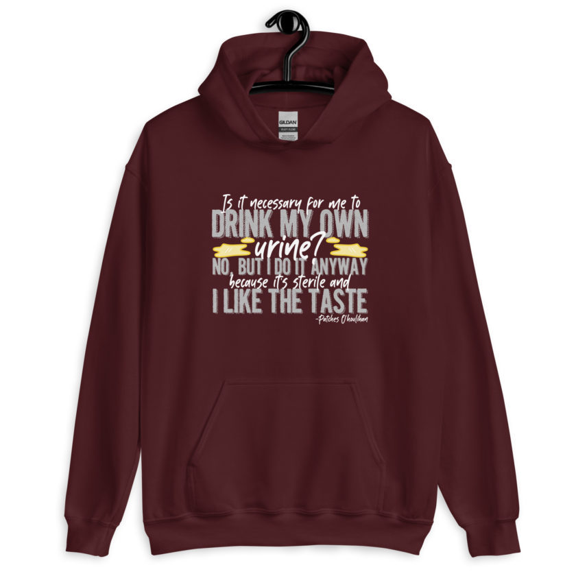 Is it necessary for me to drink my own urine? No, but I do it anyway because its sterile and I like the taste.  - Patches O'houlihan, Dodgeball Unisex Hoodie - Image 4