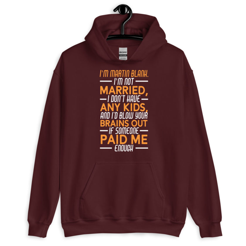 I'm Martin Blank, I'm not married, I don't have any kids and I'd blow your brains out if someone paid me enough. - Grosse Point Blank Unisex Hoodie - Image 4
