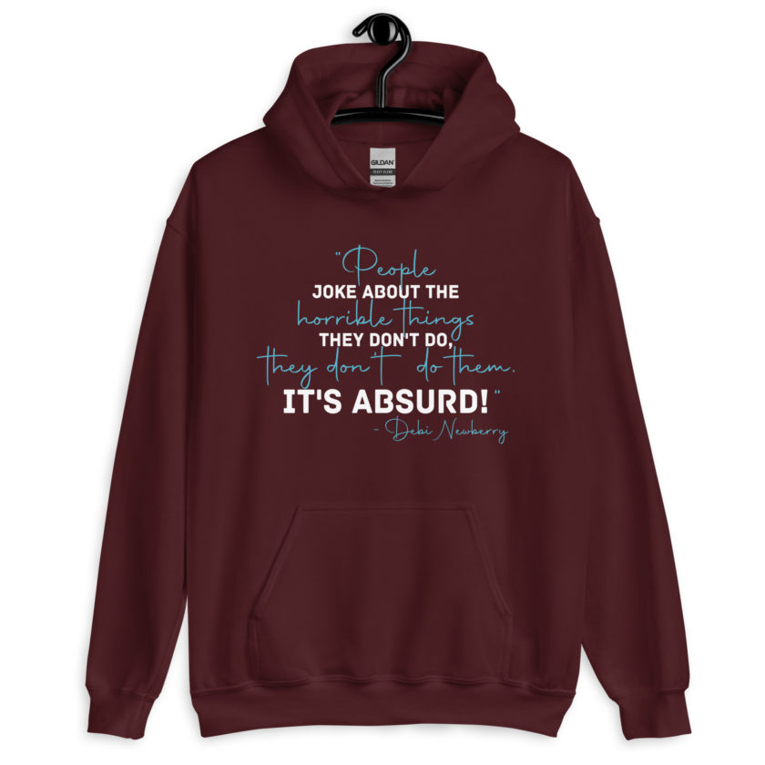 People joke about the horrible things they don't do they don't do them. It's absurd! -Debi Newberry, Grosse Point Blank Unisex Hoodie - Image 4