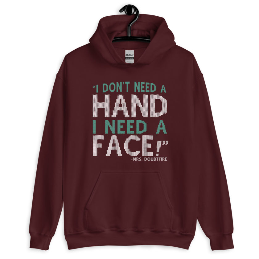 I don't need a HAND I need a FACE! -Mrs. Doubtfire Unisex Hoodie
