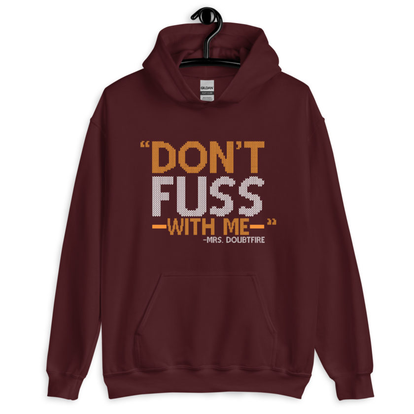 Don't FUSS with me... -Mrs. Doubtfire Unisex Hoodie - Image 4