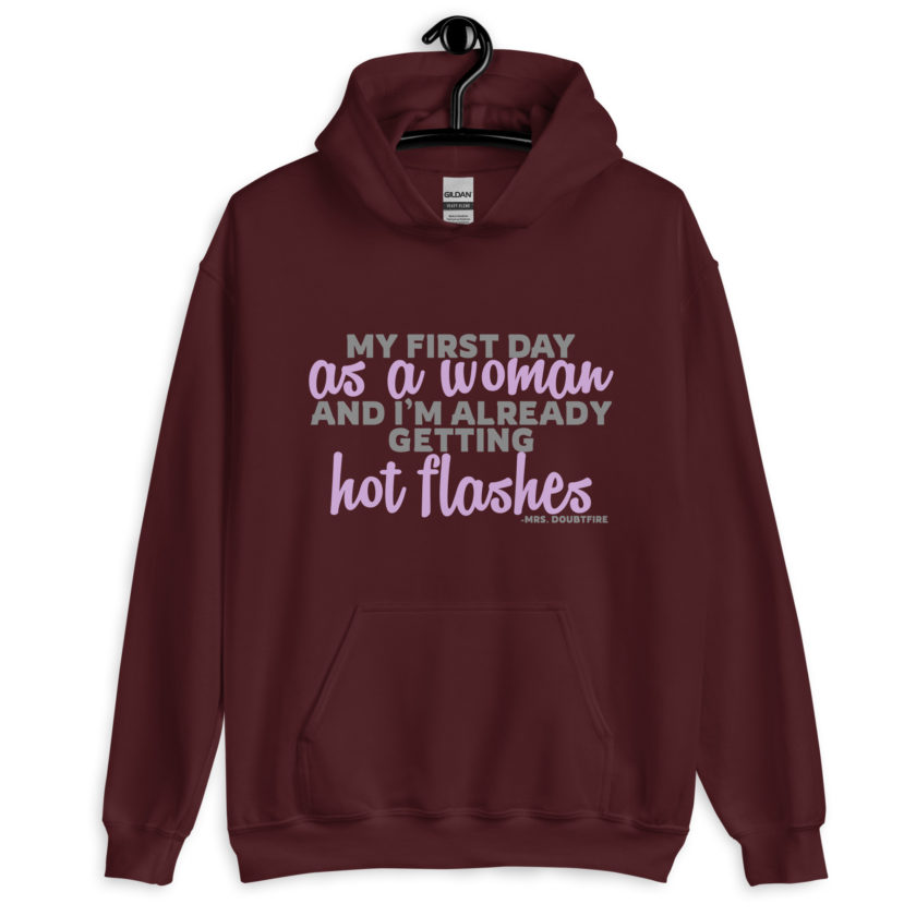 My first day as a woman and I'm already getting hot flashes! - Mrs. Doubtfire Unisex Hoodie - Image 4