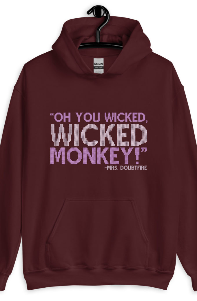 Oh you wicked wicked monkey! -Mrs. Doubtfire Unisex Hoodie
