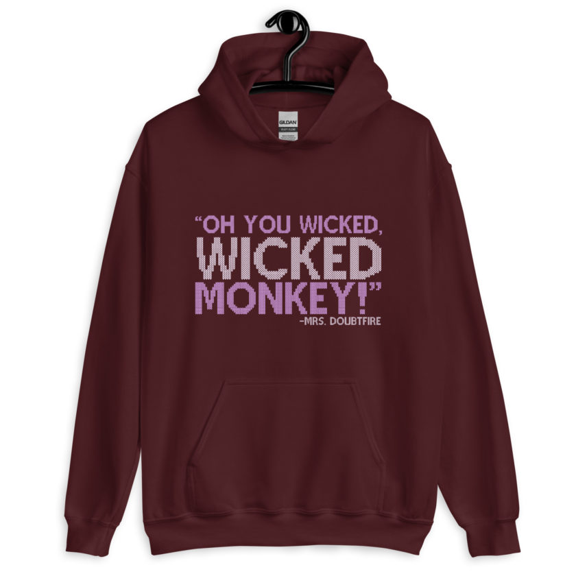 Oh you wicked wicked monkey! -Mrs. Doubtfire Unisex Hoodie