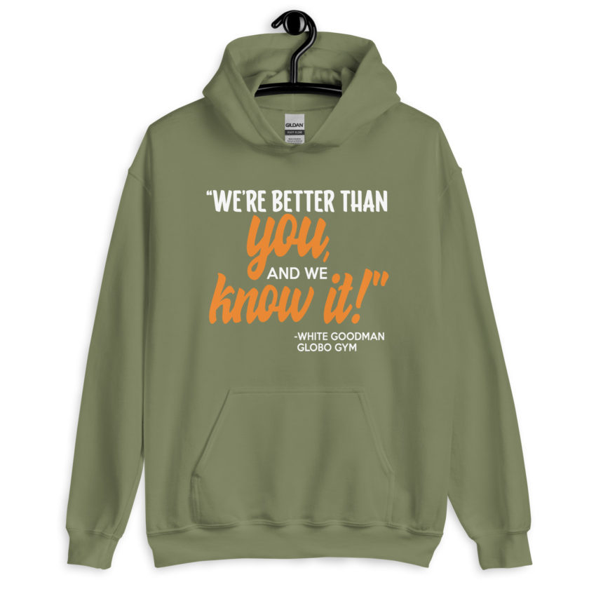 We're better than you, and we know it. -White Goodman, Dodgeball Unisex Hoodie - Image 8