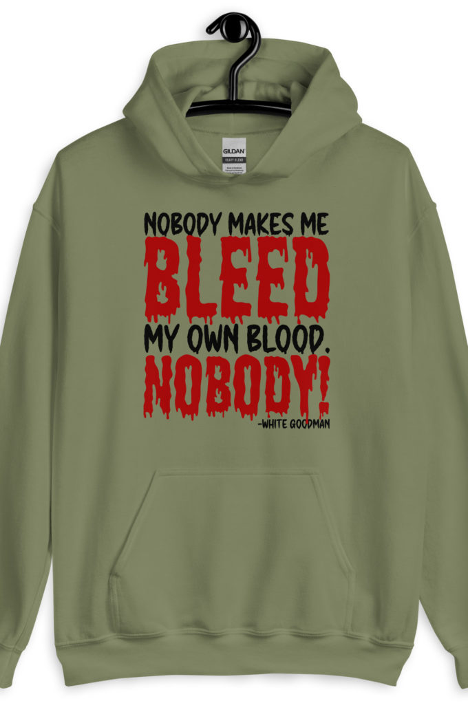 Nobody makes me bleed my own blood. NOBODY! -White Goodman, Dodgeball Unisex Hoodie