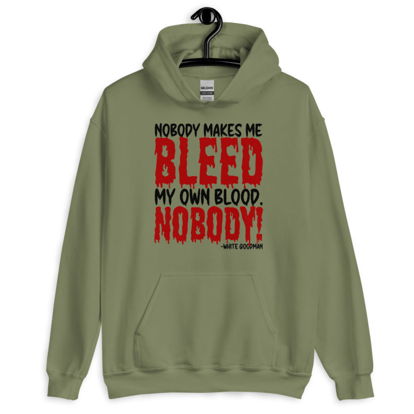 Nobody makes me bleed my own blood. NOBODY! -White Goodman, Dodgeball Unisex Hoodie