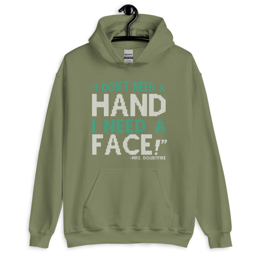 I don't need a HAND I need a FACE! -Mrs. Doubtfire Unisex Hoodie - Image 7