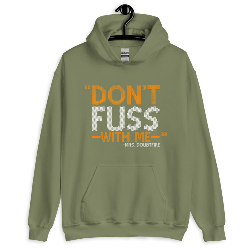Don't FUSS with me... -Mrs. Doubtfire Unisex Hoodie - Image 8