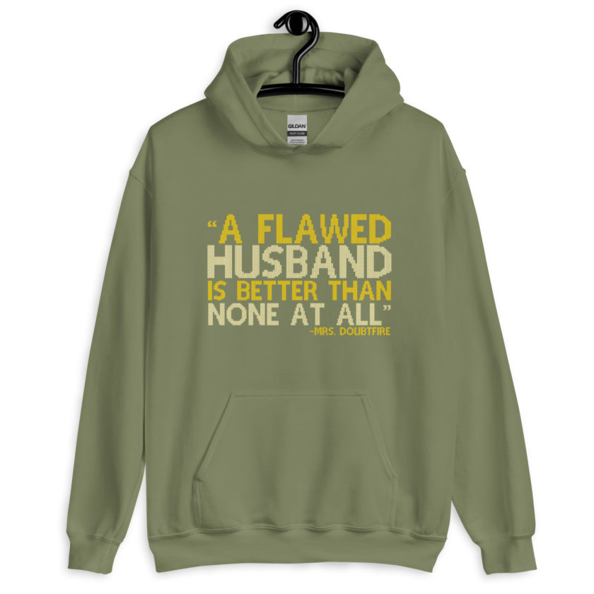 A flawed Husband is better than none at all. -Mrs.Doubtfire Unisex Hoodie - Image 8