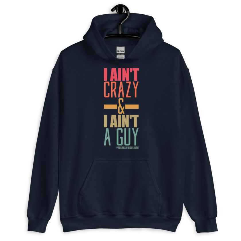 I ain't crazy and I ain't a guy. -Patches O'houlihan, Dodgeball Unisex Hoodie - Image 3