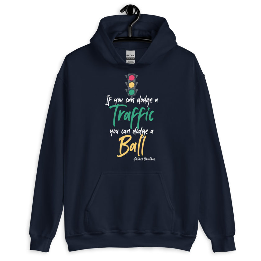 If you can dodge traffic you can dodge a ball. -Patches O'houlihan, Dodgeball Unisex Hoodie - Image 3
