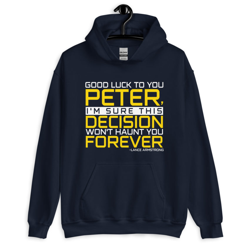 Good luck to you Peter, I'm sure this decision won't haunt you forever. -Lance Armstrong, Dodgeball Unisex Hoodie - Image 3