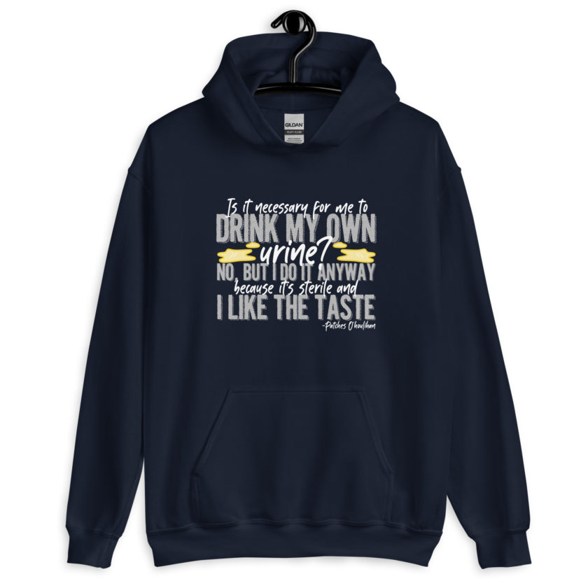 Is it necessary for me to drink my own urine? No, but I do it anyway because its sterile and I like the taste.  - Patches O'houlihan, Dodgeball Unisex Hoodie - Image 3