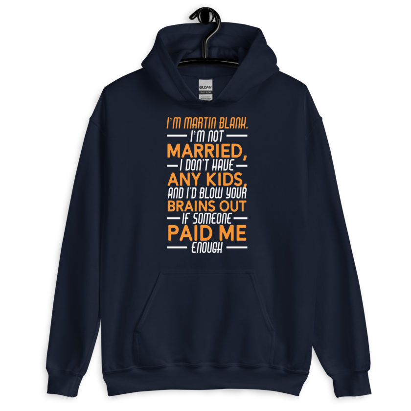 I'm Martin Blank, I'm not married, I don't have any kids and I'd blow your brains out if someone paid me enough. - Grosse Point Blank Unisex Hoodie - Image 3