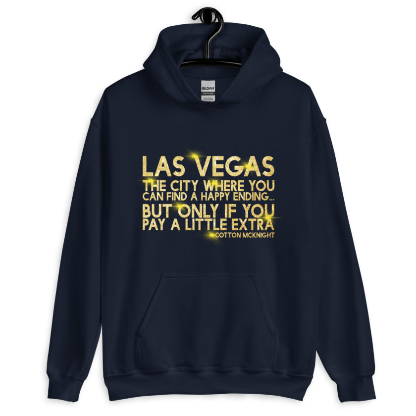 Las Vegas, the city where you can find a happy ending...but only if you pay a little extra. -Cotton Mcknight, Dodgeball Unisex Hoodie