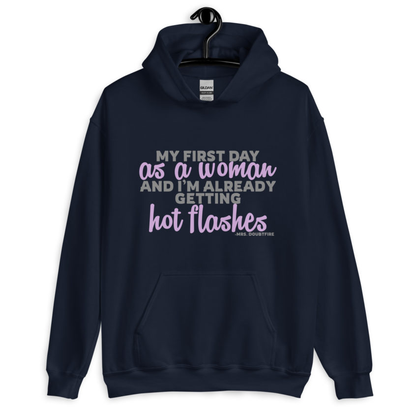 My first day as a woman and I'm already getting hot flashes! - Mrs. Doubtfire Unisex Hoodie - Image 3