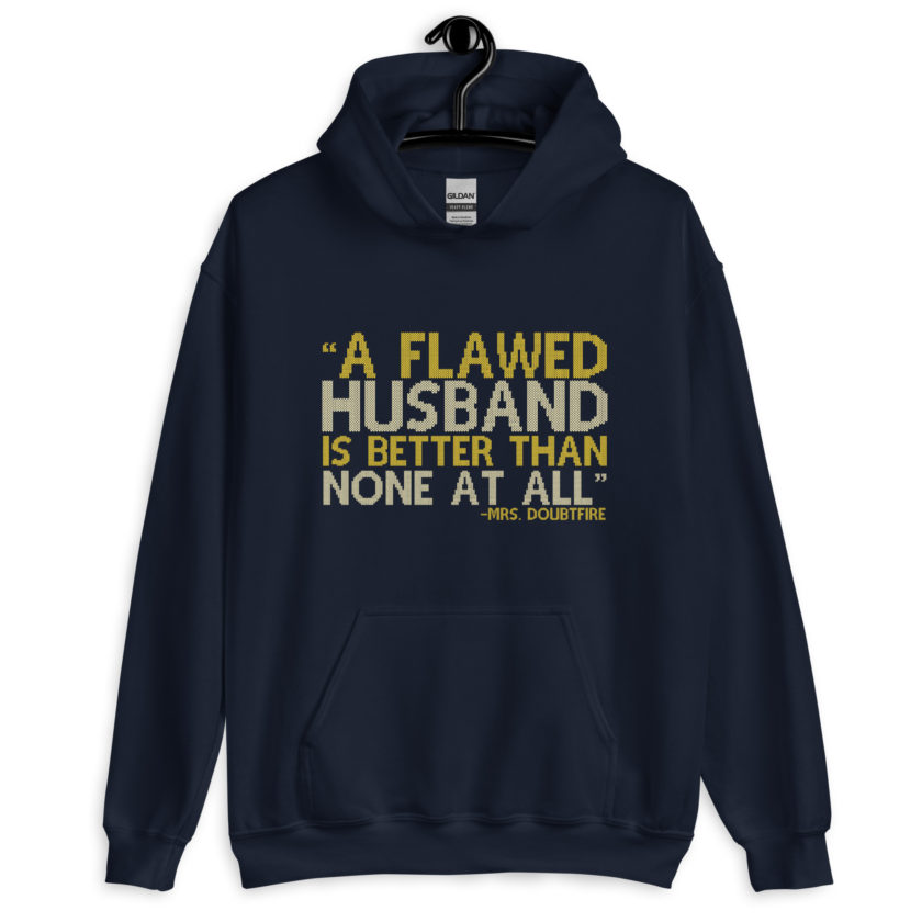 A flawed Husband is better than none at all. -Mrs.Doubtfire Unisex Hoodie - Image 3
