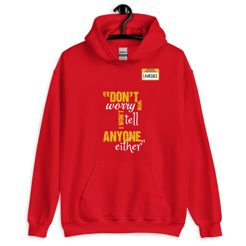 Don't worry man, I wont tell anyone either. -Lawrence, Office Space Unisex Hoodie - Image 5