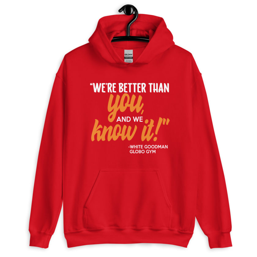 We're better than you, and we know it. -White Goodman, Dodgeball Unisex Hoodie - Image 4