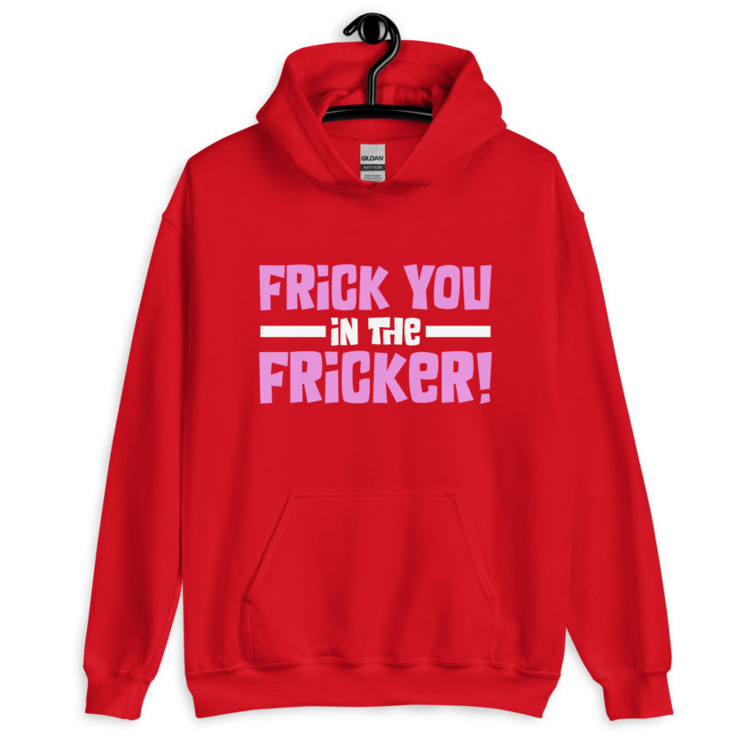 Frick you in the fricker! Unisex Hoodie - Image 5